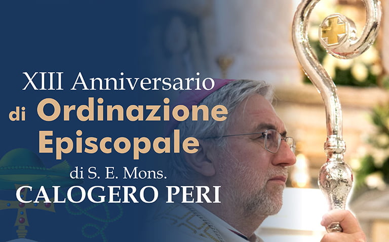 Mons. Calogero Peri, tredici anni di episcopato a Caltagirone. La comunità diocesana credente e in cammino condivide una gioia che si rinnova